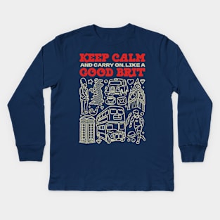 Keep Calm and Carry on, Like a Good Brit Kids Long Sleeve T-Shirt
